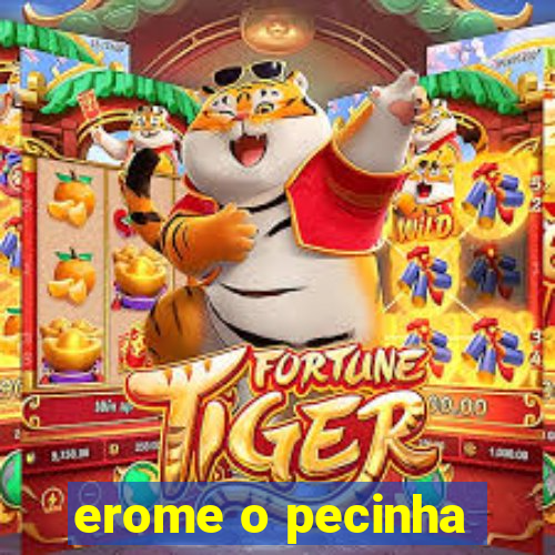 erome o pecinha